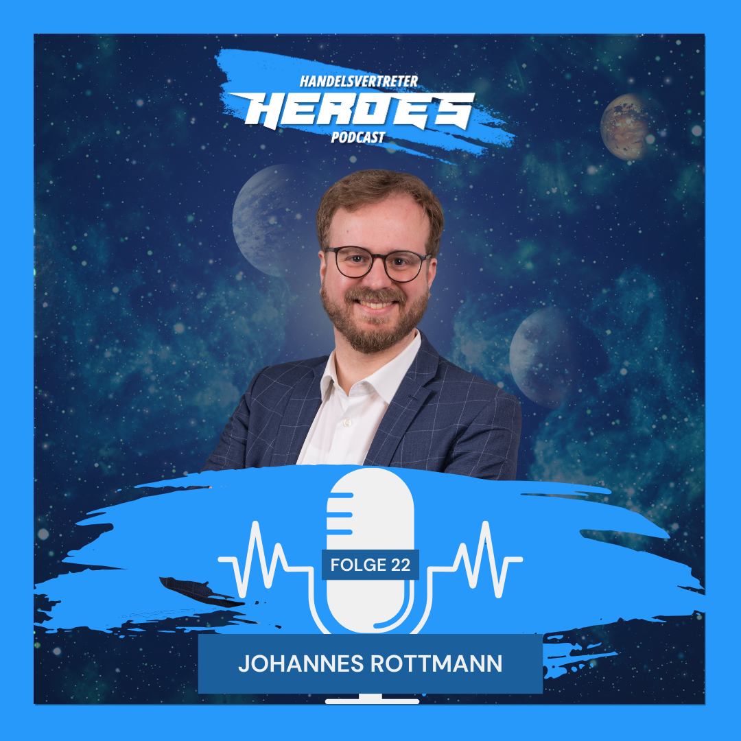 Handelsvertreter Heroes Podcast: 100 Jahre Erfahrung im modernen Unternehmensaufbau Johannes Rottmann Folge 22