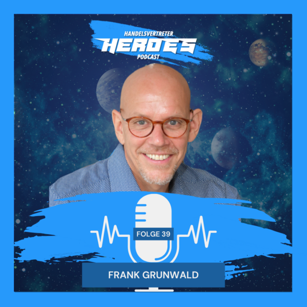 Frank Grunwald in Folge 39 des Handelsvertreter Heroes Podcast