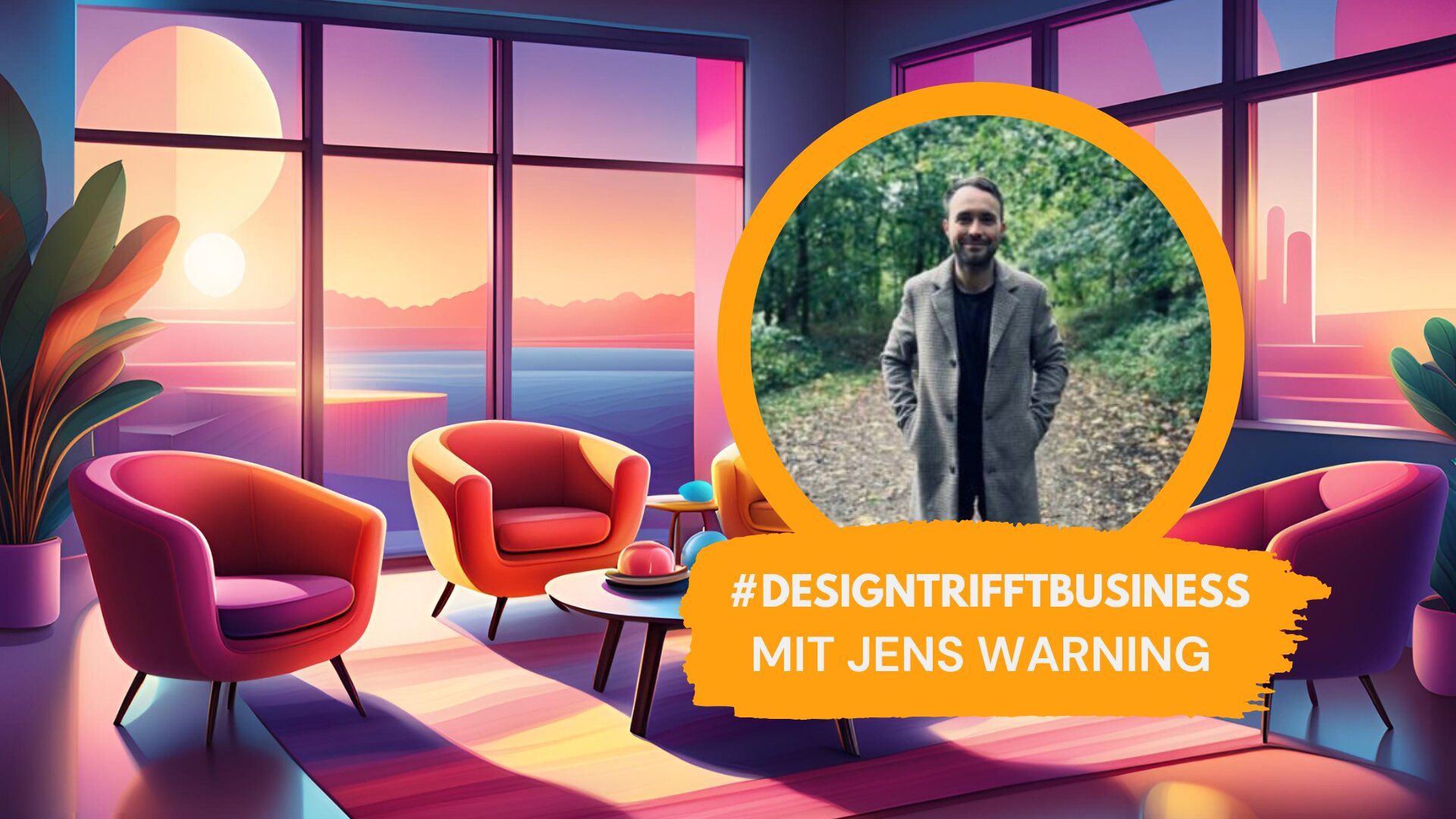 Stylisch eingerichteter Raum mit modernen Möbeln und einem großen Fenster mit Blick auf einen Sonnenuntergang. Im Vordergrund ein Bild von Jens Warning mit dem Text '#DESIGNTRIFFTBUSINESS mit Jens Warning'.