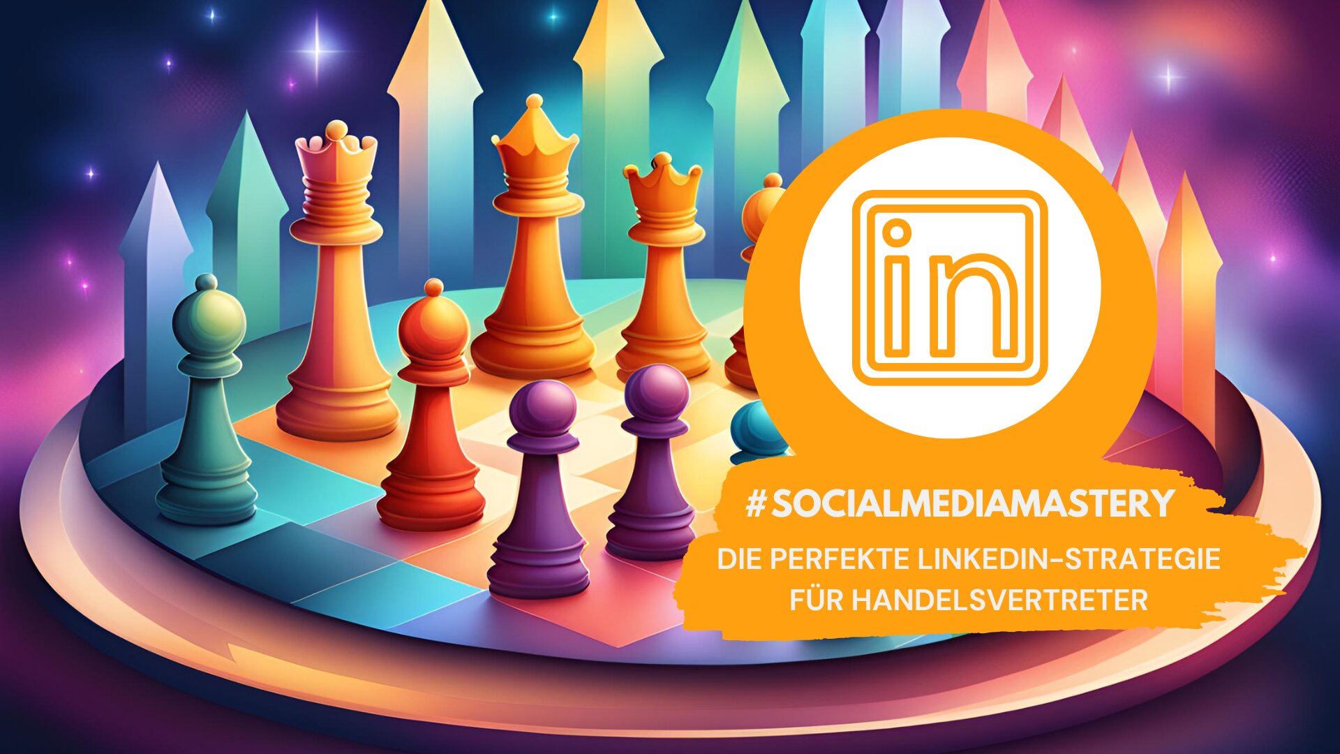 Illustration eines Schachbretts mit bunten Schachfiguren und aufsteigenden Pfeilen im Hintergrund. Ein LinkedIn-Logo und der Text '#SocialMediaMastery – Die perfekte LinkedIn-Strategie für Handelsvertreter' sind prominent eingeblendet.