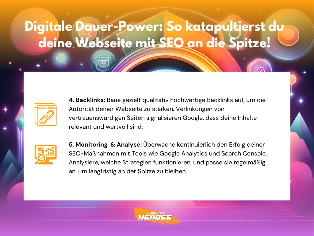 Grafik mit dem Titel 'Digitale Dauer-Power: So katapultierst du deine Webseite mit SEO an die Spitze'. Enthält zwei SEO-Tipps für Handelsvertreter: Backlinks aufbauen, um die Autorität der Webseite zu stärken, und Monitoring sowie Analyse der SEO-Maßnahmen mit Tools wie Google Analytics und Search Console. Die Tipps helfen, die Sichtbarkeit in Suchmaschinen zu verbessern und langfristigen Erfolg zu sichern.