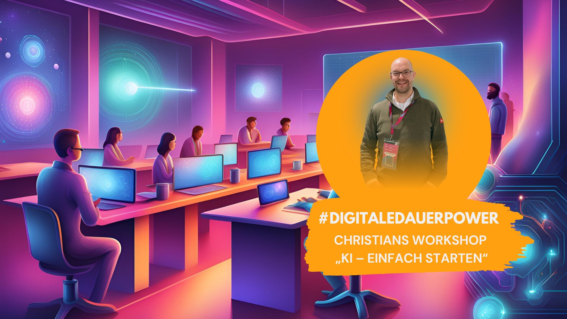 Grafik mit einem Porträt von Christian Köhler, der lächelnd im Vordergrund steht. Hintergrund zeigt ein futuristisches Klassenzimmer mit Teilnehmern an Laptops und leuchtenden KI-Visualisierungen. Text auf orangener Fläche: ‚#DIGITALEDAUERPOWER – Christians Workshop: KI – Einfach Starten‘.