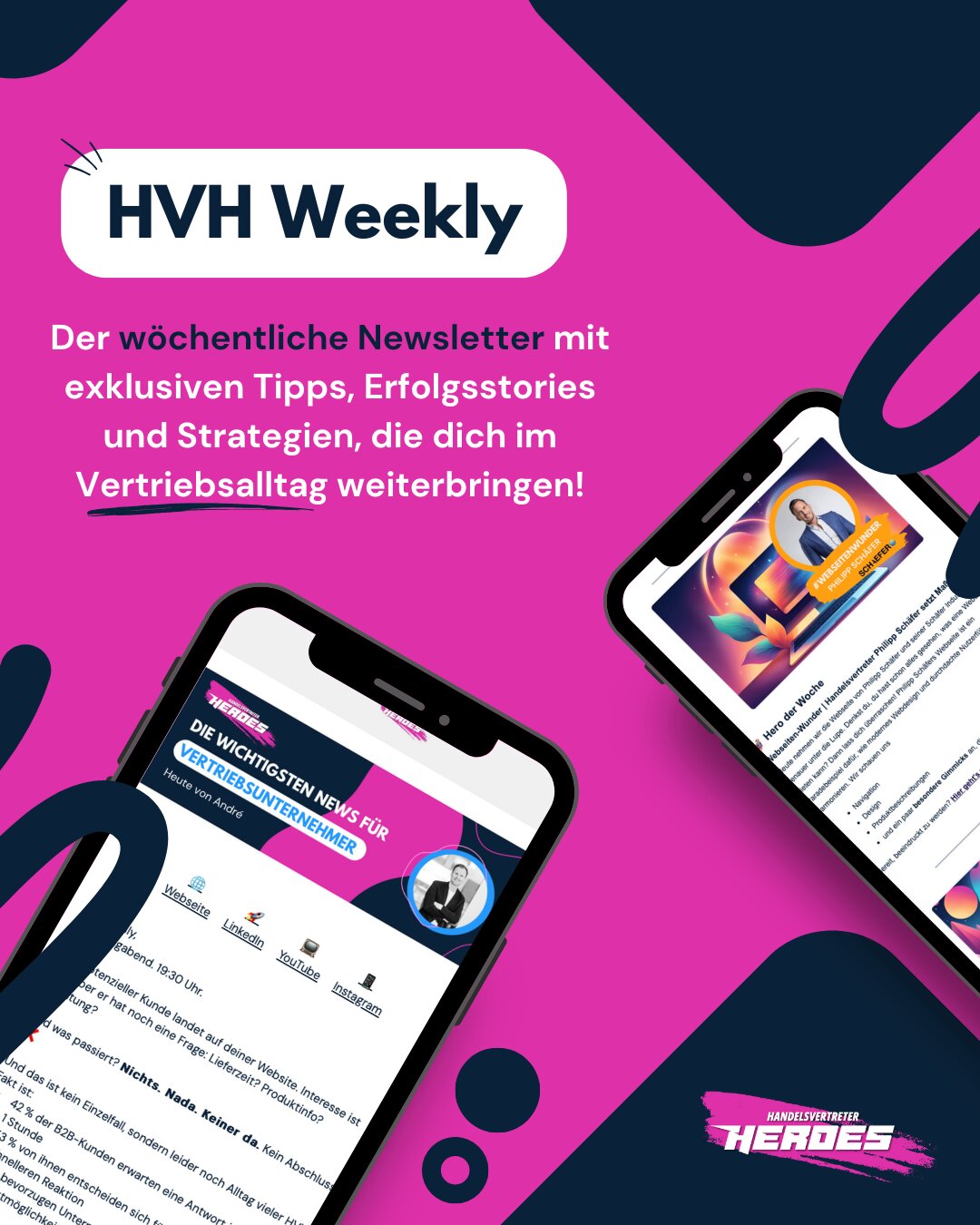 Grafik zum „HVH Weekly“-Newsletter der Handelsvertreter Heroes. In der Mitte steht: „Der wöchentliche Newsletter mit exklusiven Tipps, Erfolgsstories und Strategien, die dich im Vertriebsalltag weiterbringen!“ Zwei Smartphones zeigen Newsletter-Inhalte und Teaser. Der Hintergrund ist pink mit dunkelblauen grafischen Elementen und dem Handelsvertreter Heroes-Logo unten rechts.
